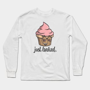 just baked. Long Sleeve T-Shirt